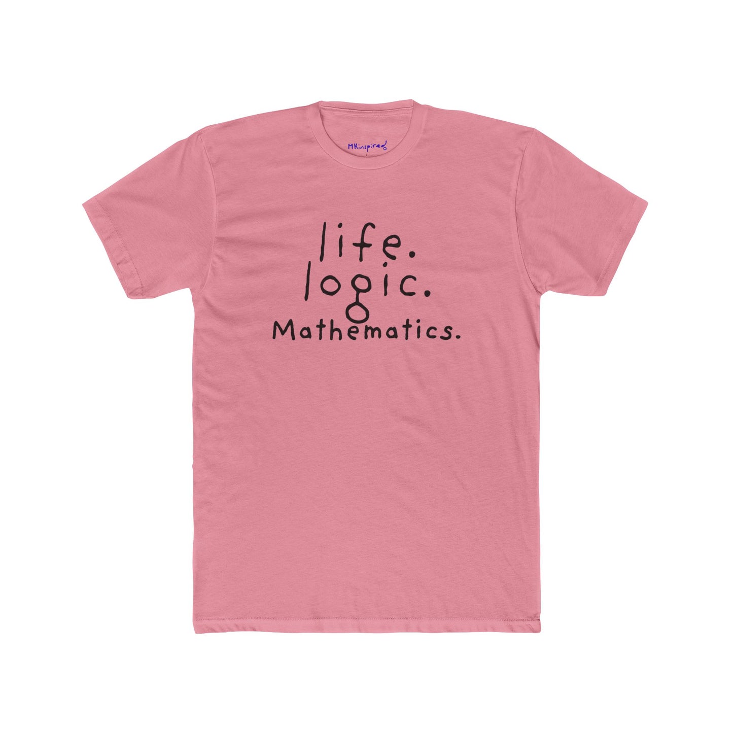 Life. Logic. Mathematics. | MKinspired Statement T-shirt