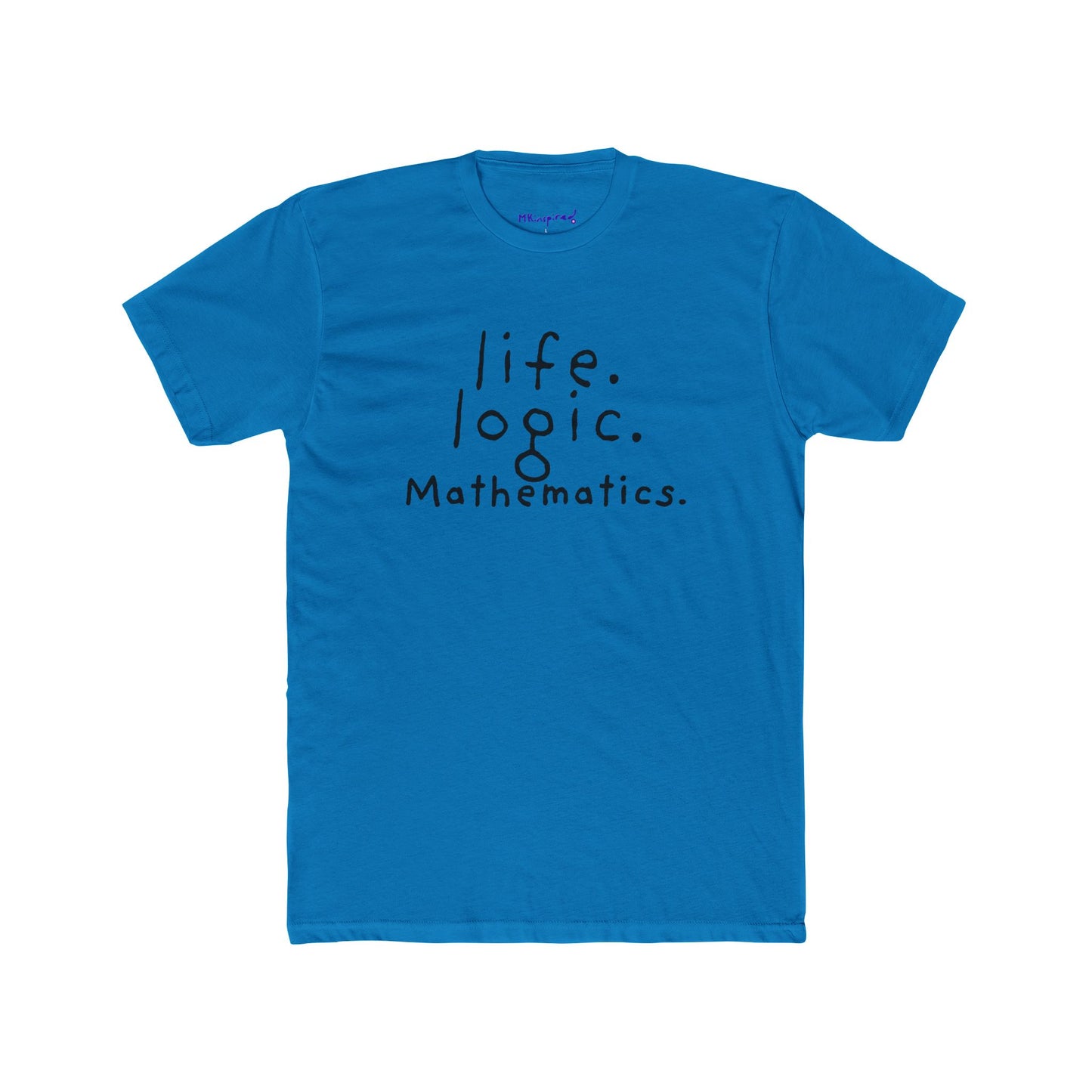 Life. Logic. Mathematics. | MKinspired Statement T-shirt