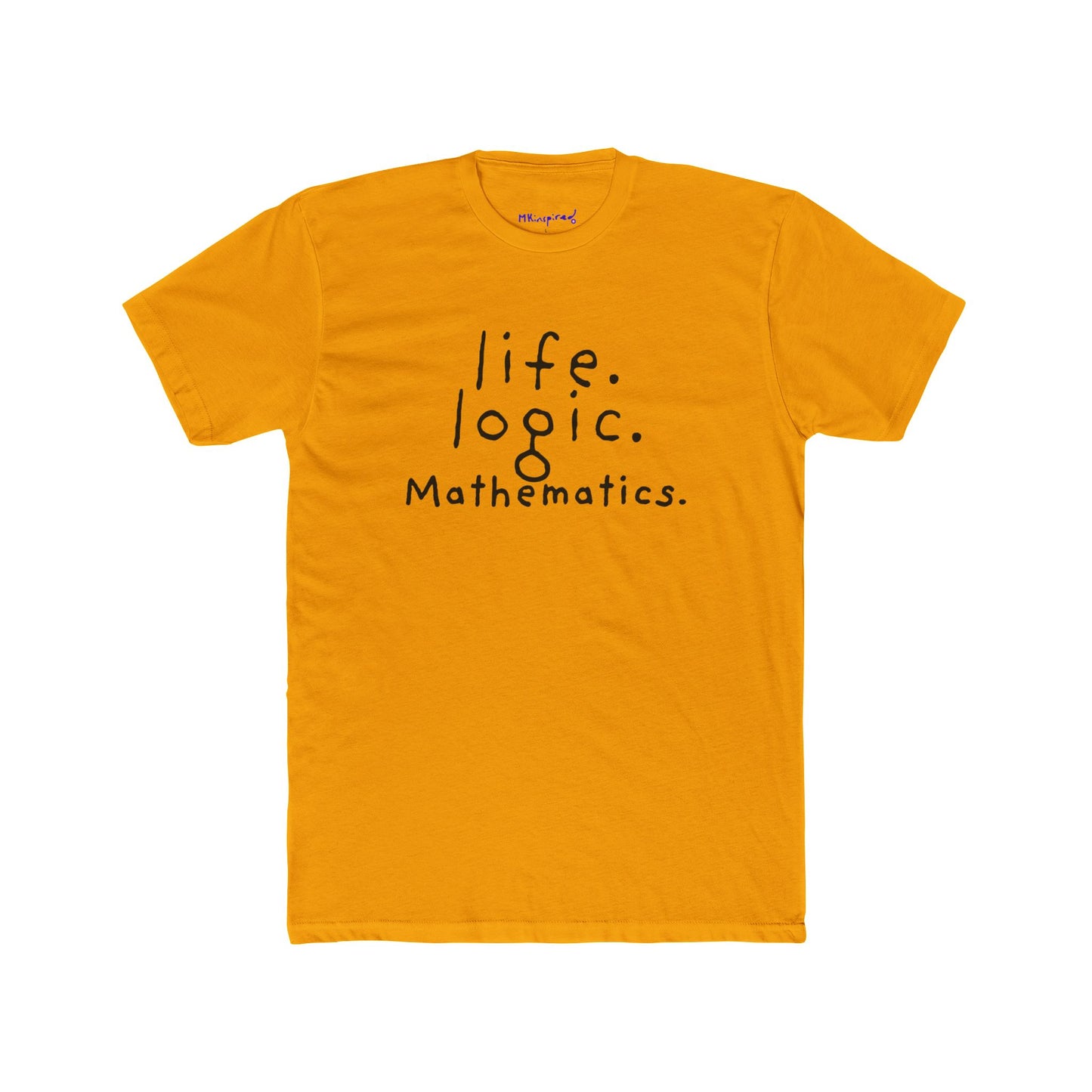 Life. Logic. Mathematics. | MKinspired Statement T-shirt